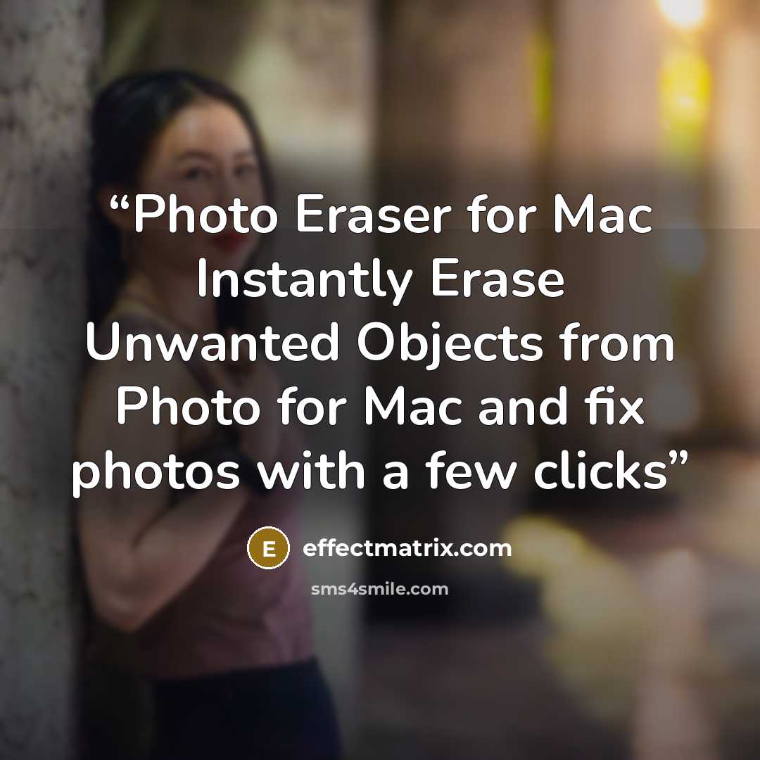 “Photo Eraser for Mac Instantly Erase Unwanted Objects from Photo for Mac and fix photos with a few clicks” quote by effectmatrix.com