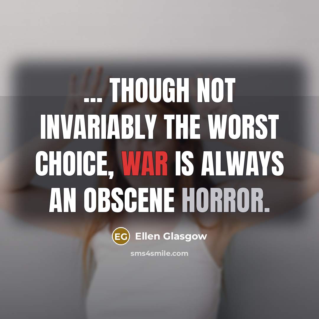 “... though not invariably the worst choice, war is always…” quote by Ellen Glasgow
