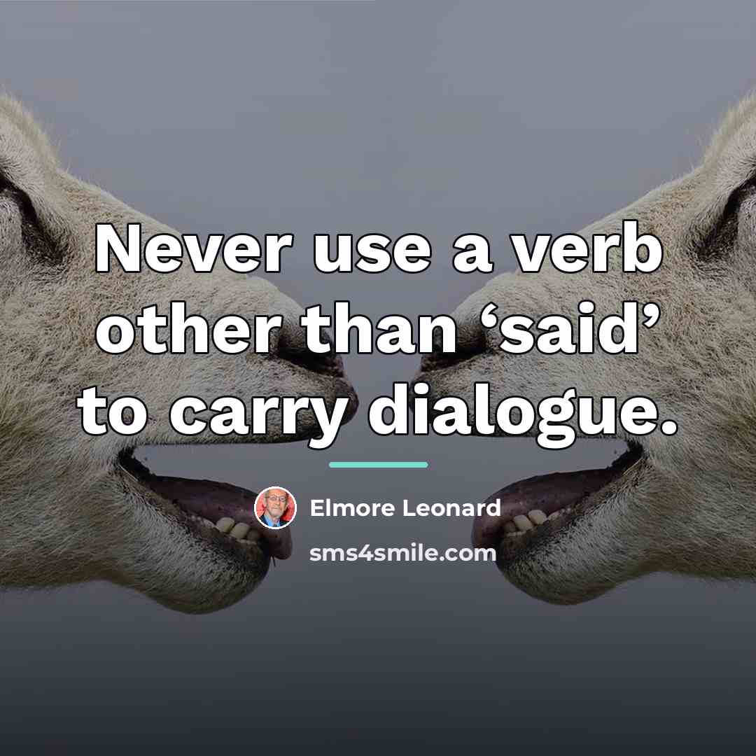 “Never use a verb other than ‘said’ to carry dialogue.…” quote by Elmore Leonard