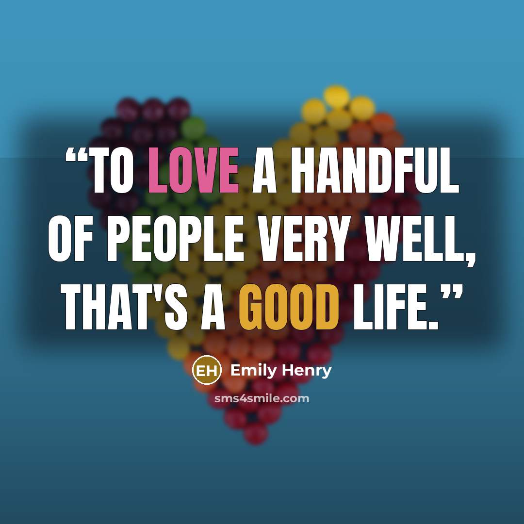 “To love a handful of people very well, that's a good life.” quote by Emily Henry