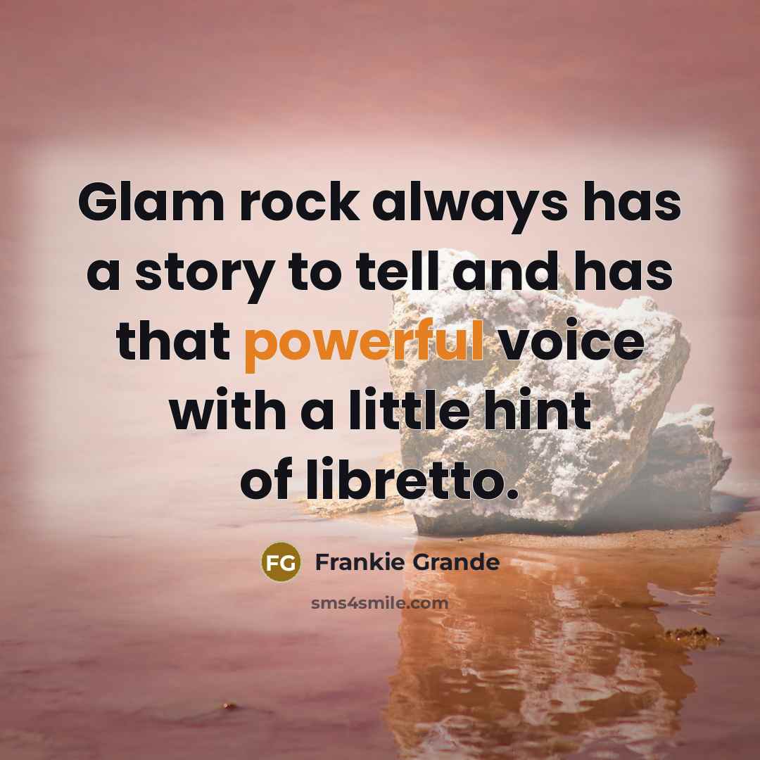 “Glam rock always has a story to tell and has…” quote by Frankie Grande