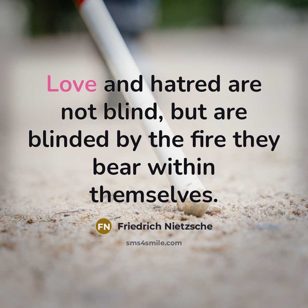 “Love and hatred are not blind, but are blinded by…” quote by Friedrich Nietzsche