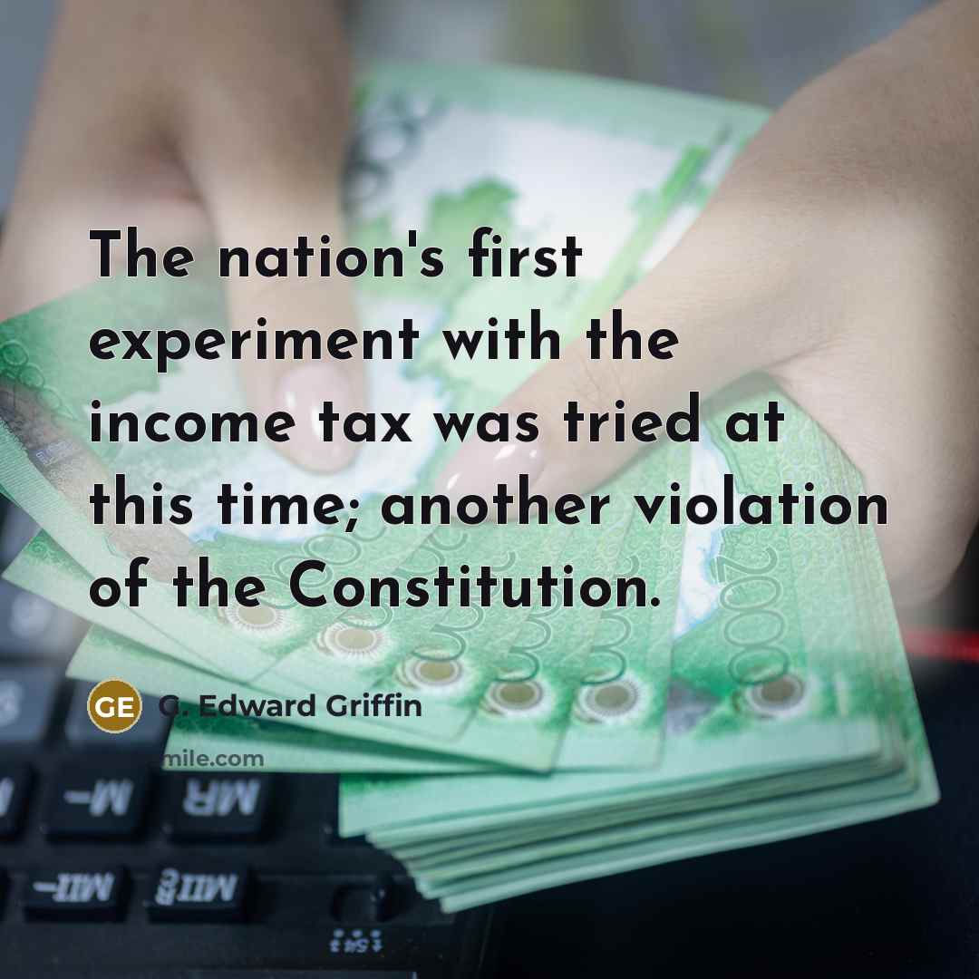 “The nation's first experiment with the income tax was tried…” quote by G. Edward Griffin