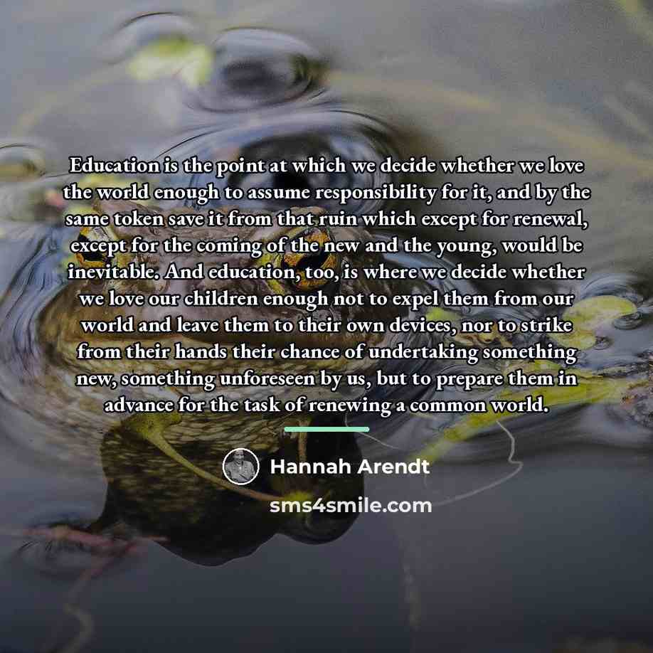 “Education is the point at which we decide whether we…” quote by Hannah Arendt