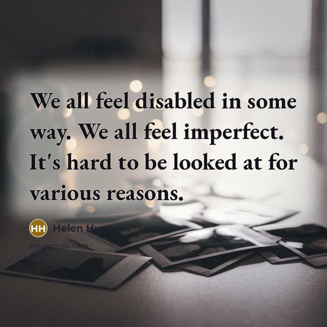 “We all feel disabled in some way. We all feel…” quote by Helen Hunt