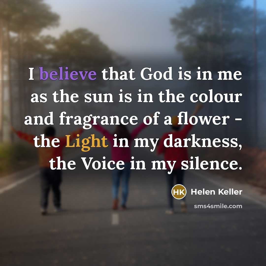 “I believe that God is in me as the sun…” quote by Helen Keller
