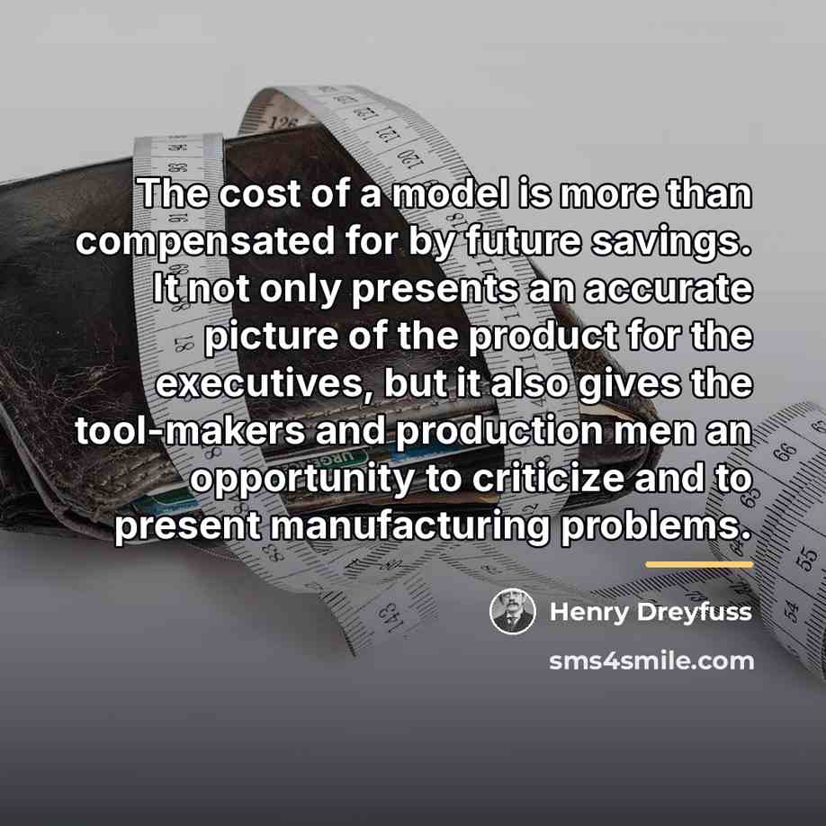 “The cost of a model is more than compensated for…” quote by Henry Dreyfuss