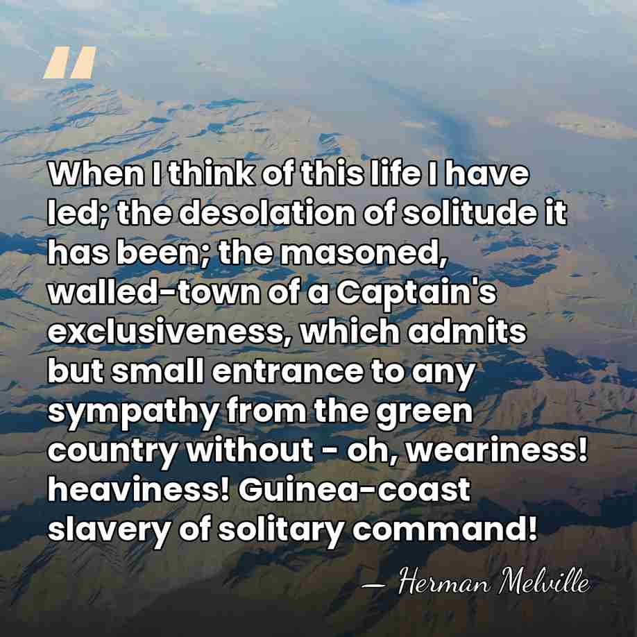 When I think of this life I have led; the desolation of&hellip; - Herman Melville