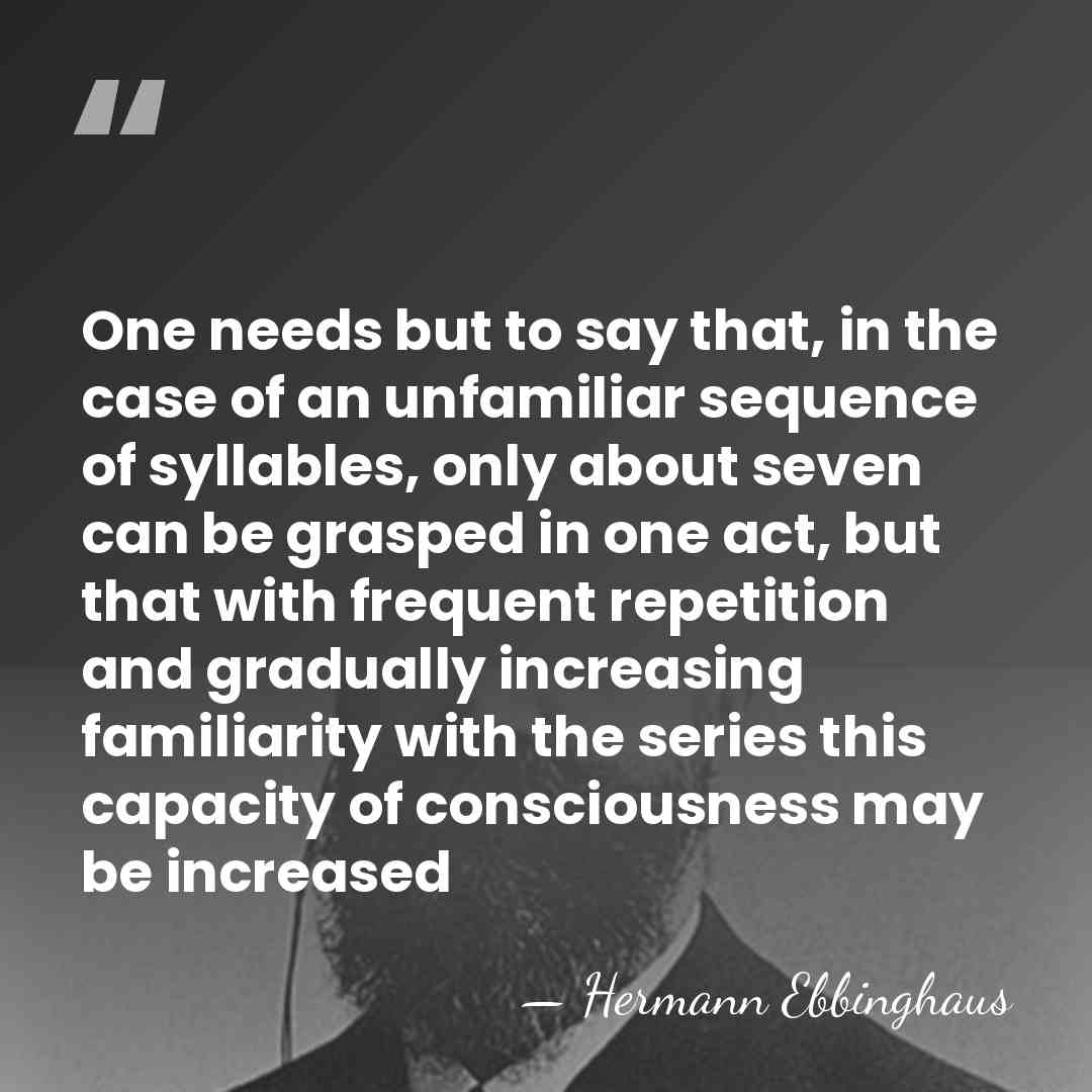 One needs but to say that, in the case of an unfamiliar&hellip; - Hermann Ebbinghaus