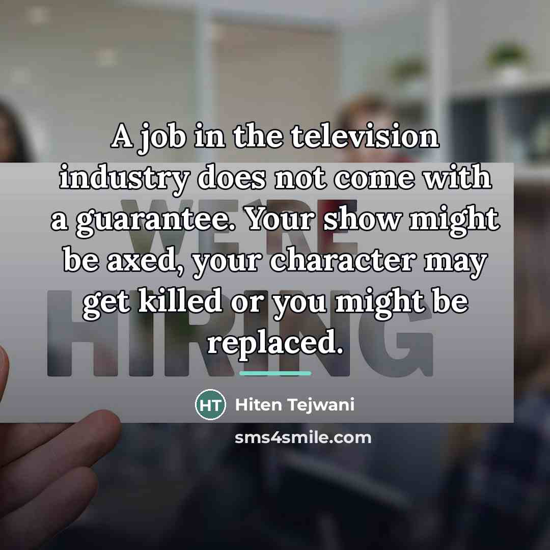“A job in the television industry does not come with…” quote by Hiten Tejwani