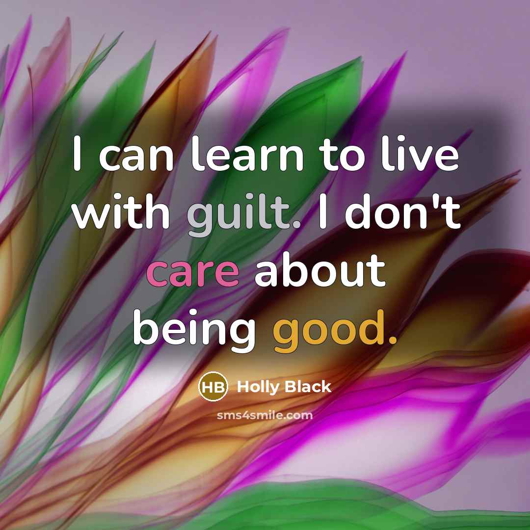 “I can learn to live with guilt. I don't care…” quote by Holly Black