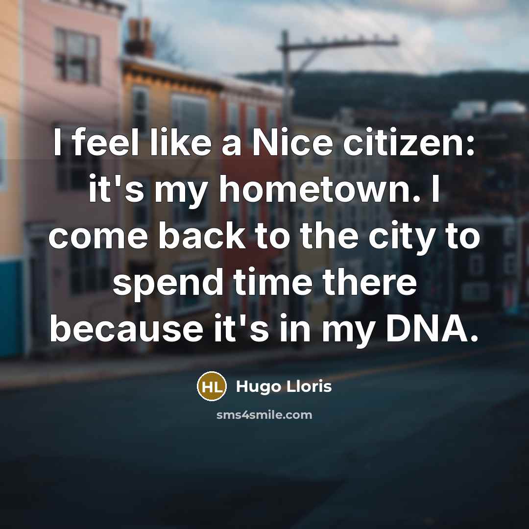 “I feel like a Nice citizen: it's my hometown. I…” quote by Hugo Lloris