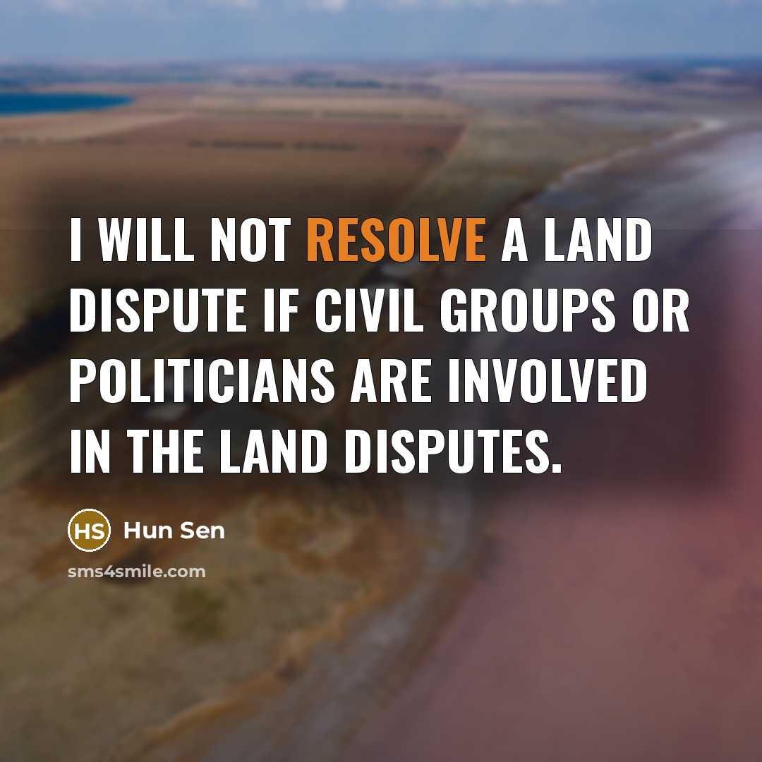 “I will not resolve a land dispute if civil groups…” quote by Hun Sen