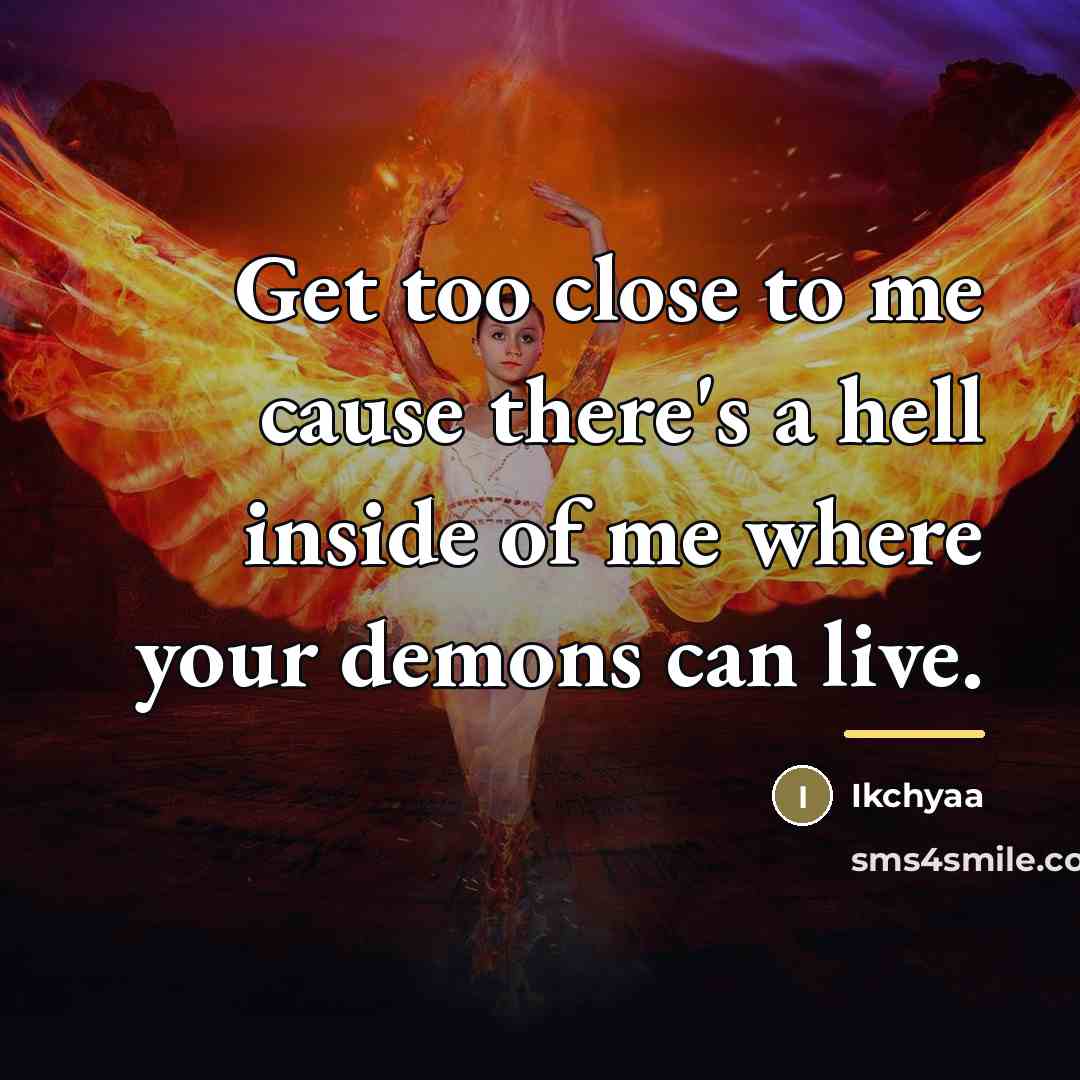 “Get too close to me cause there's a hell inside…” quote by Ikchyaa
