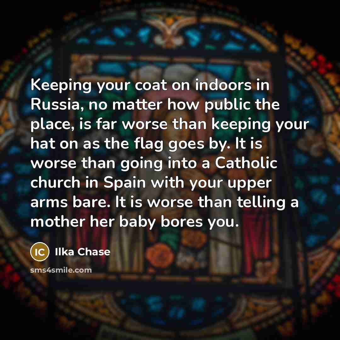 “Keeping your coat on indoors in Russia, no matter how…” quote by Ilka Chase
