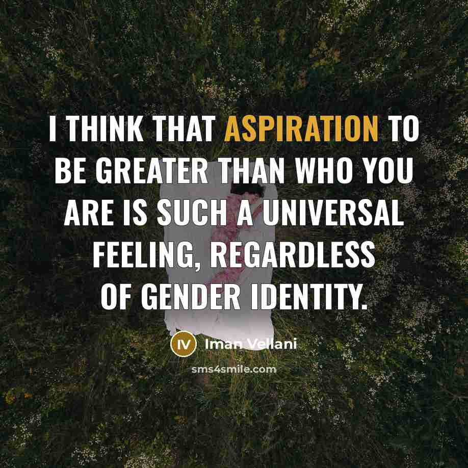 “I think that aspiration to be greater than who you…” quote by Iman Vellani