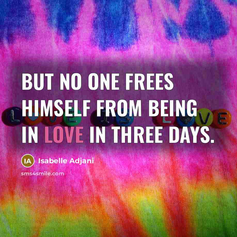“But no one frees himself from being in love in…” quote by Isabelle Adjani
