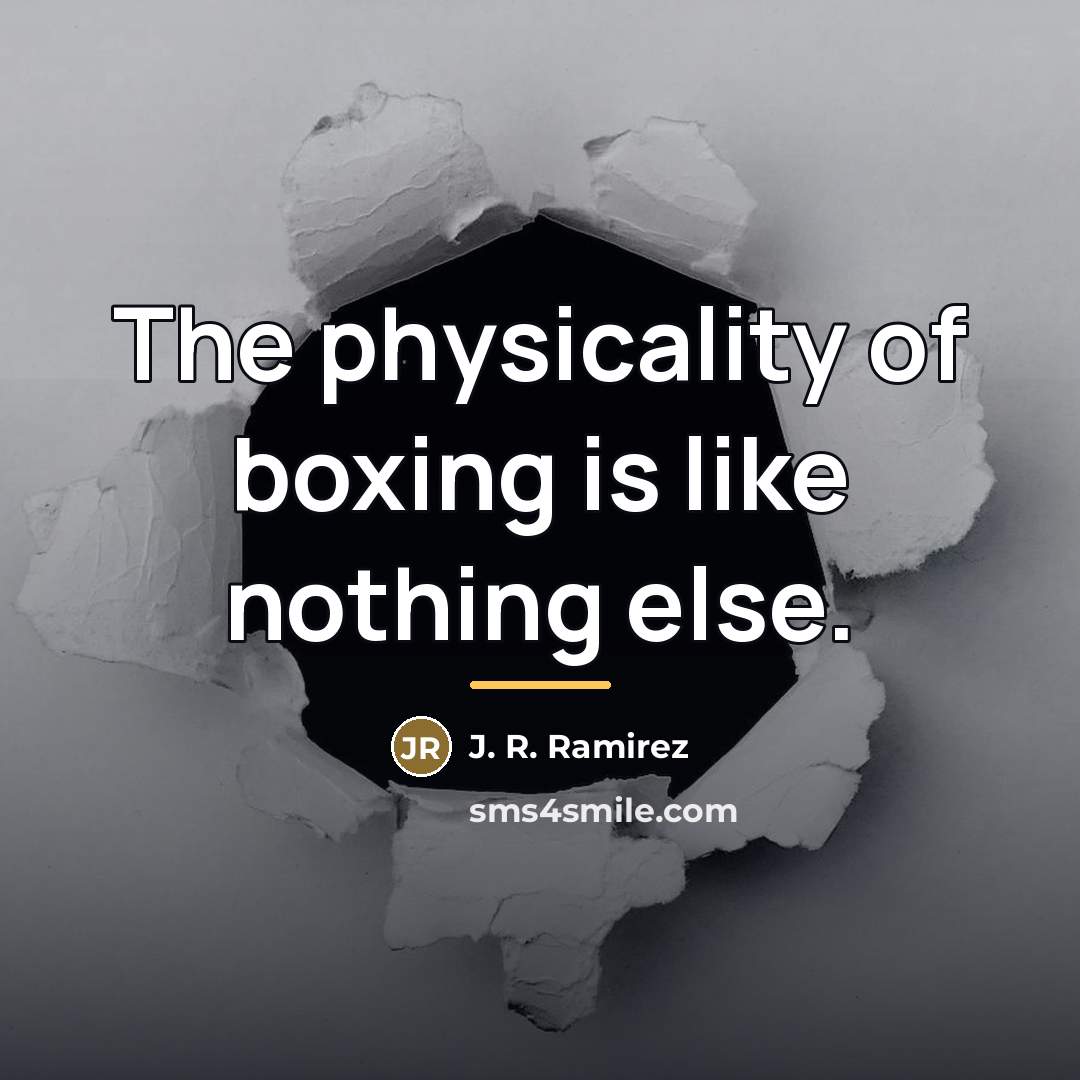 “The physicality of boxing is like nothing else.…” quote by J. R. Ramirez