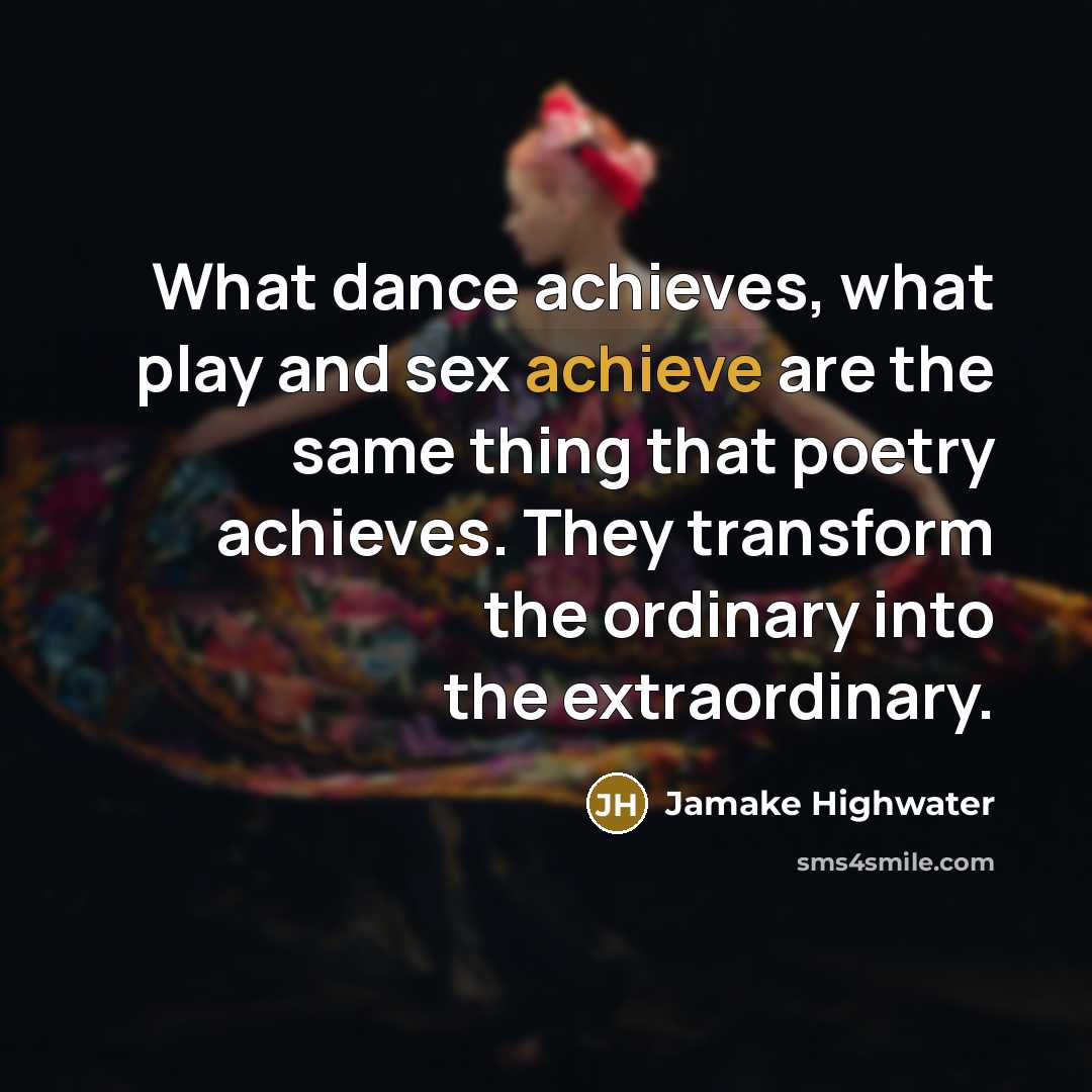 “What dance achieves, what play and sex achieve are the…” quote by Jamake Highwater