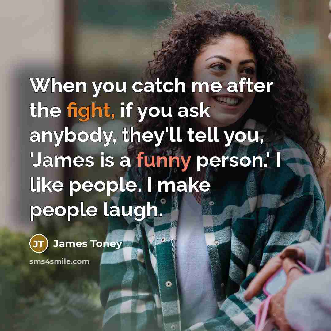 “When you catch me after the fight, if you ask…” quote by James Toney