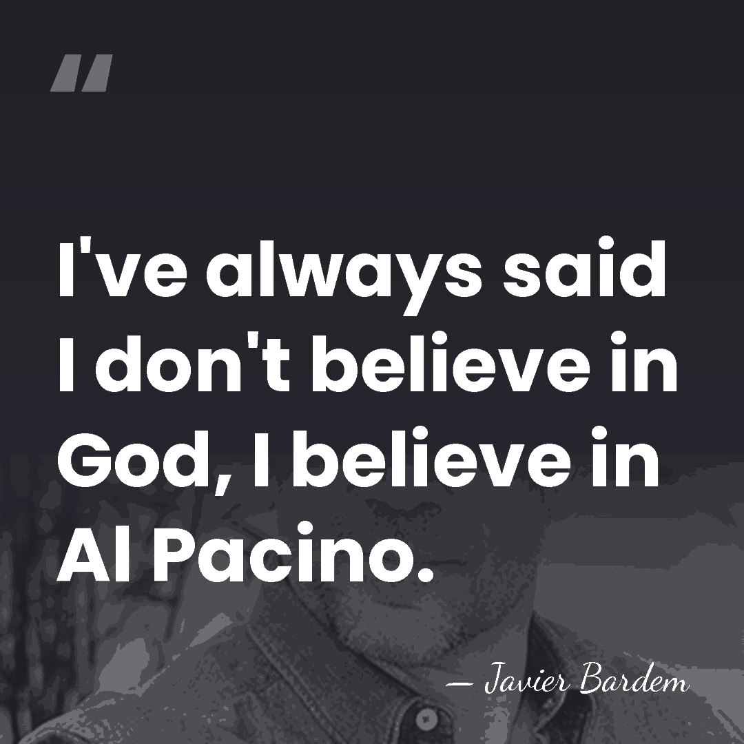 I've always said I don't believe in God, I believe in Al&hellip; - Javier Bardem