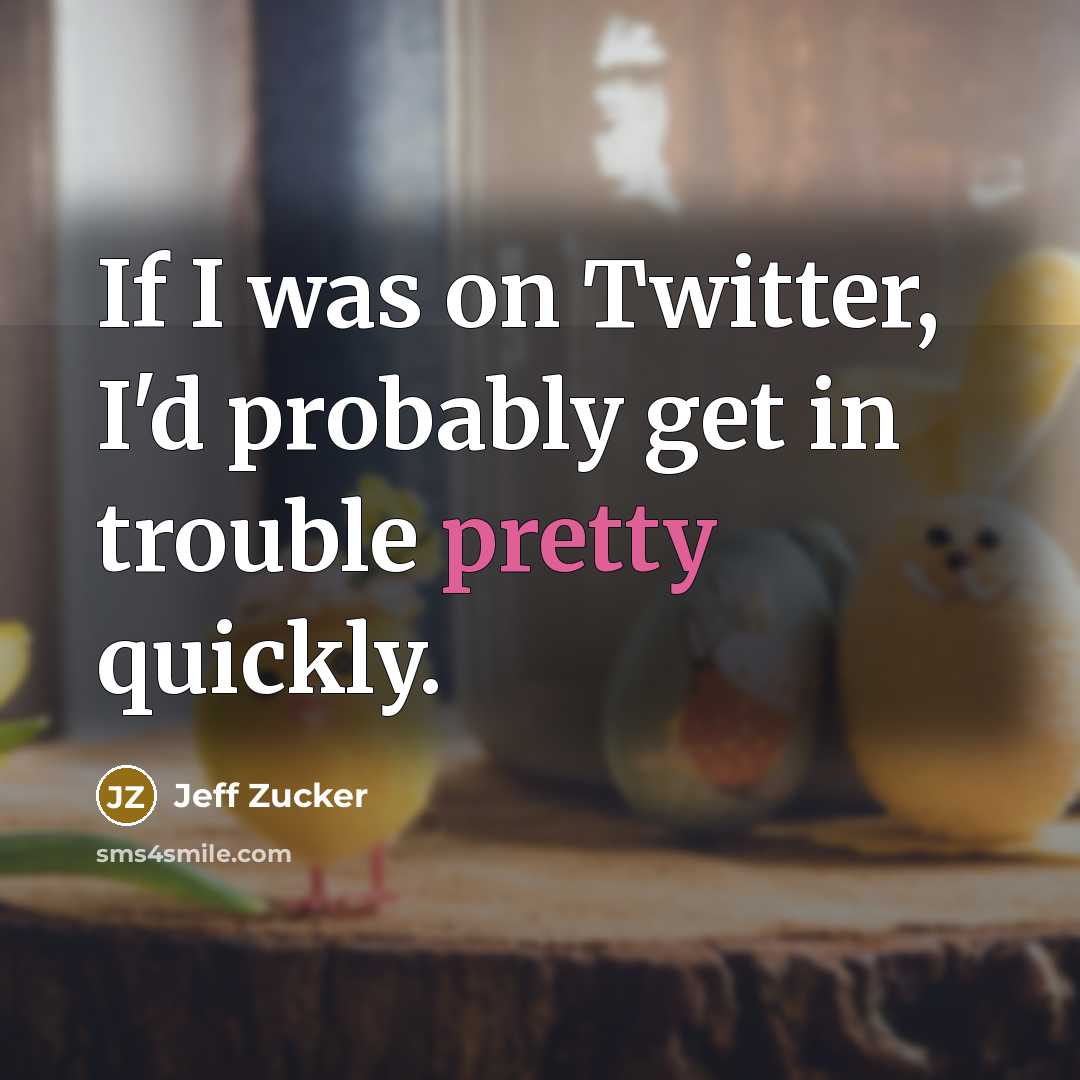 “If I was on Twitter, I'd probably get in trouble…” quote by Jeff Zucker