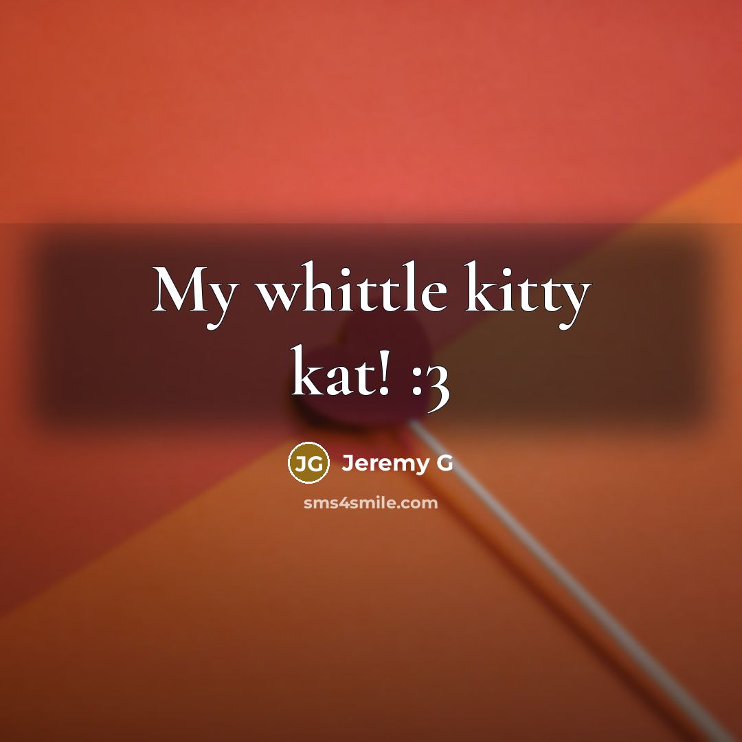 “My whittle kitty kat! :3…” quote by Jeremy G