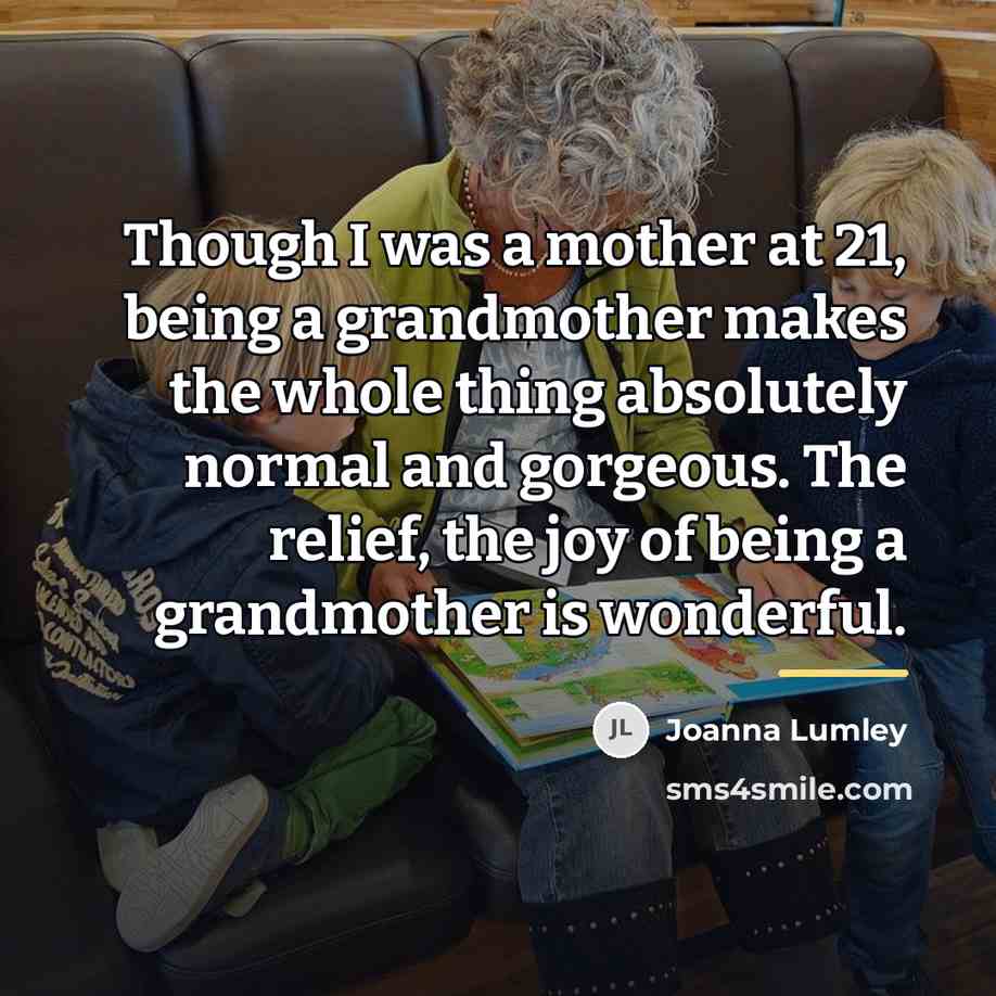 “Though I was a mother at 21, being a grandmother…” quote by Joanna Lumley
