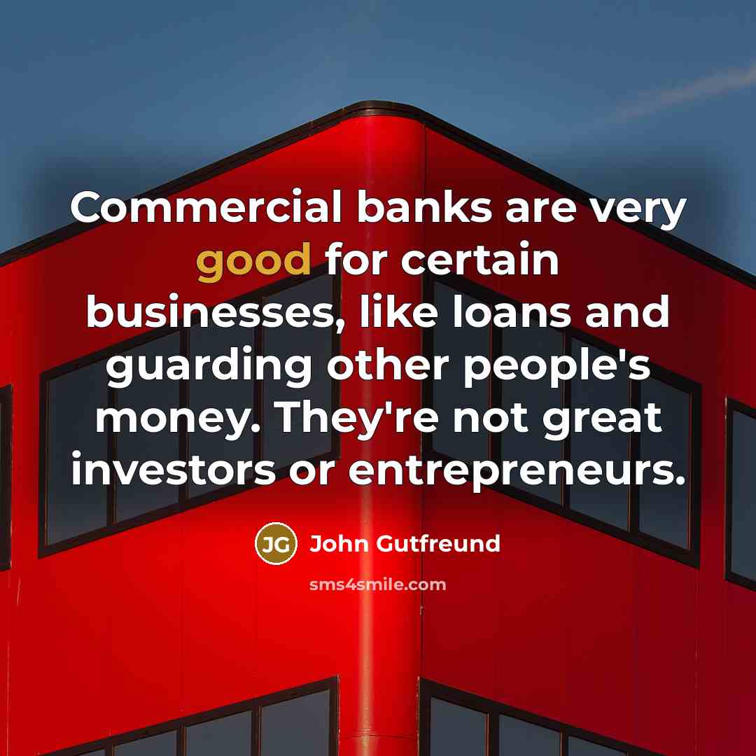 “Commercial banks are very good for certain businesses, like loans…” quote by John Gutfreund
