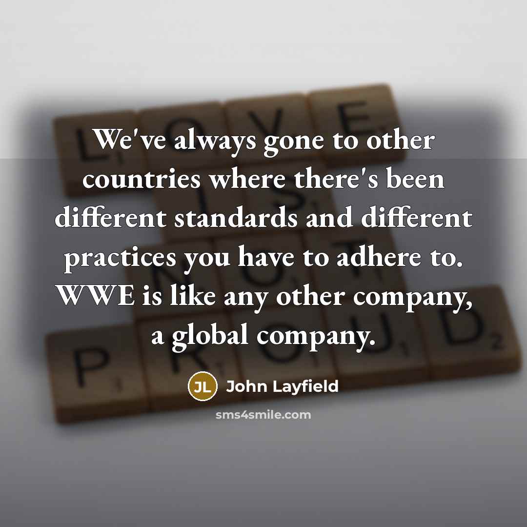“We've always gone to other countries where there's been different…” quote by John Layfield