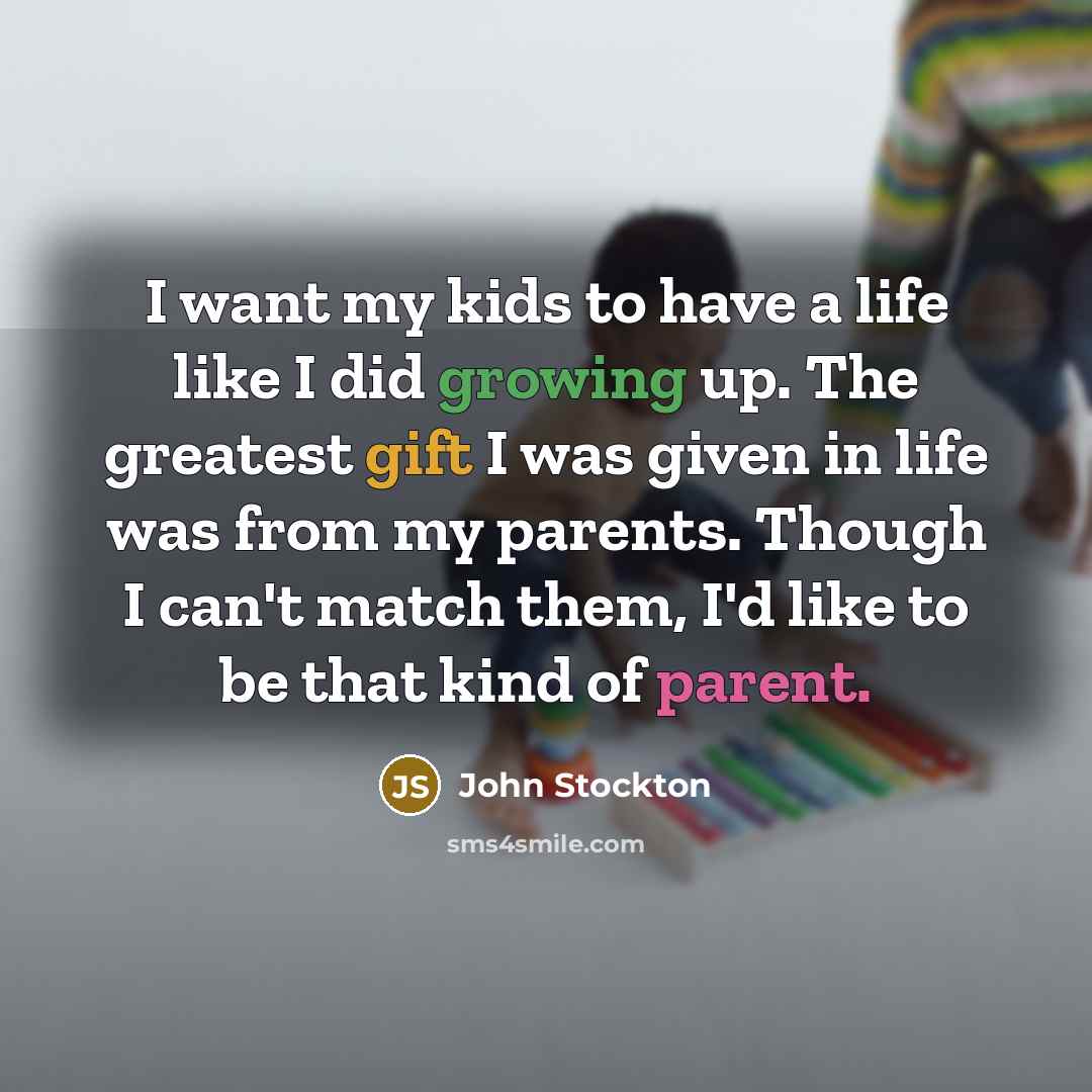 “I want my kids to have a life like I…” quote by John Stockton