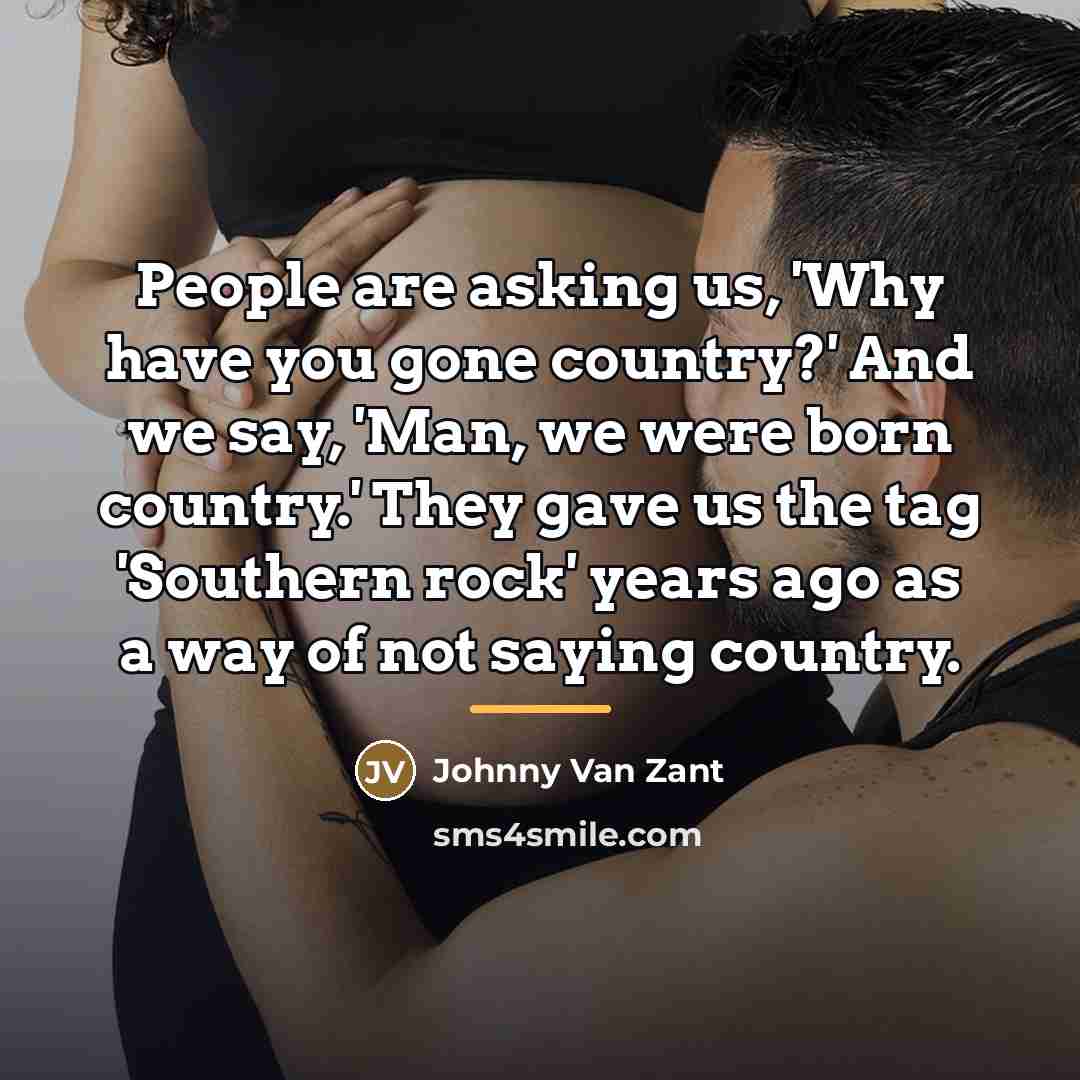 “People are asking us, 'Why have you gone country?' And…” quote by Johnny Van Zant