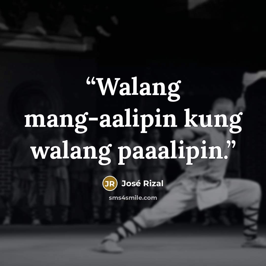 “Walang mang-aalipin kung walang paaalipin.” quote by José Rizal