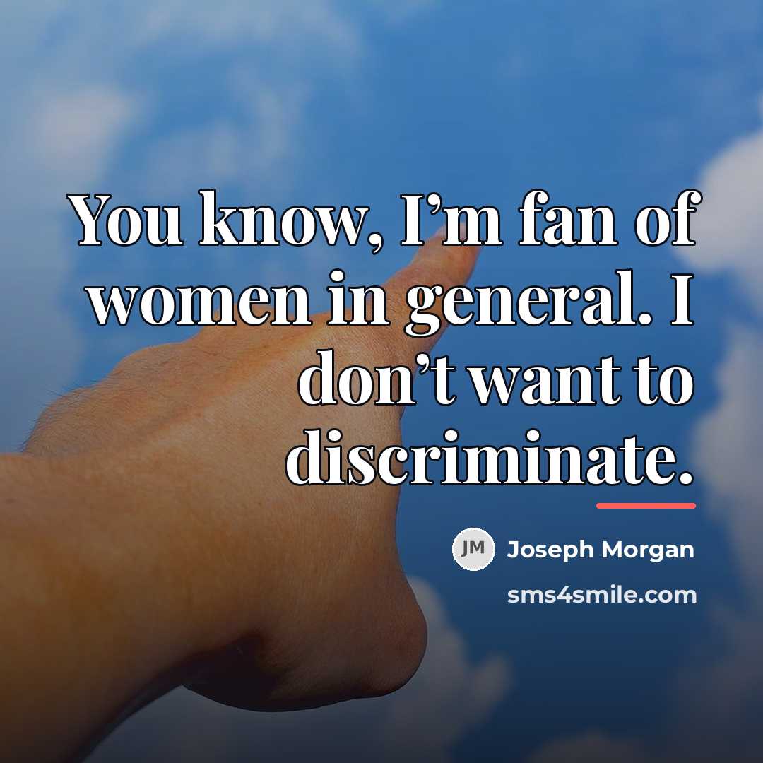 “You know, I’m fan of women in general. I don’t…” quote by Joseph Morgan