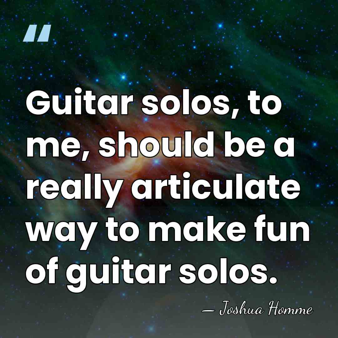 Guitar solos, to me, should be a really articulate way to make&hellip; - Joshua Homme