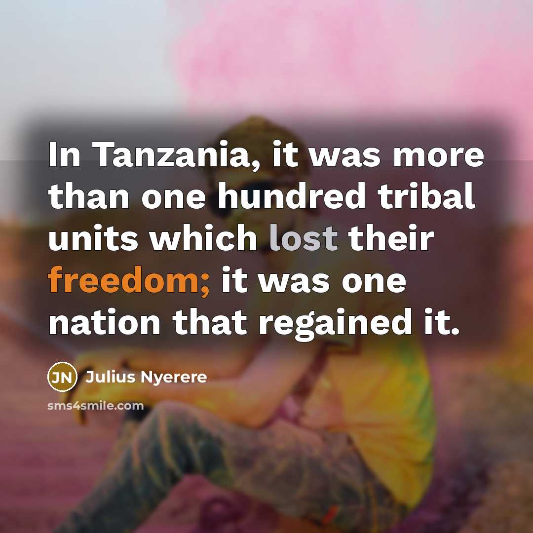 “In Tanzania, it was more than one hundred tribal units…” quote by Julius Nyerere