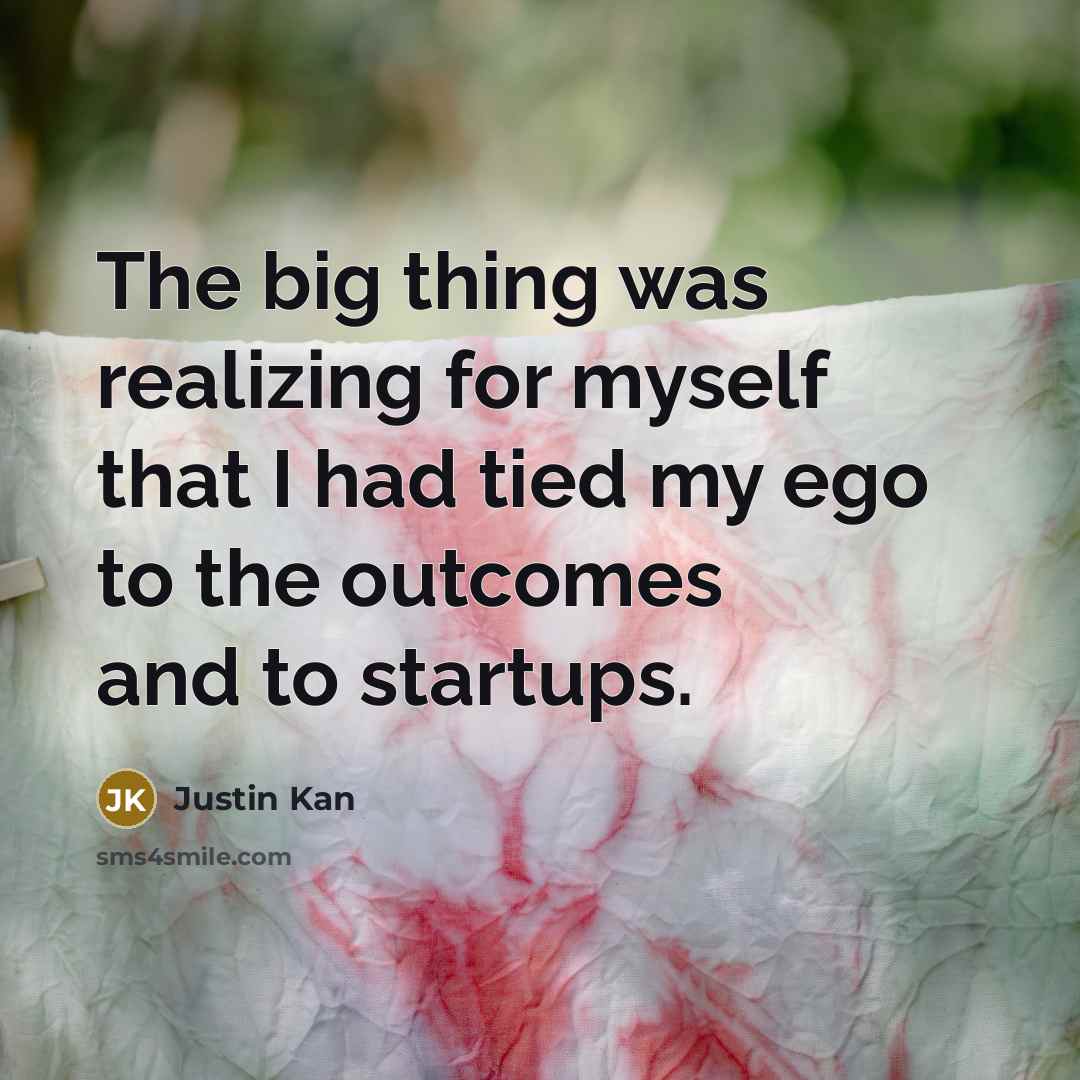 “The big thing was realizing for myself that I had…” quote by Justin Kan