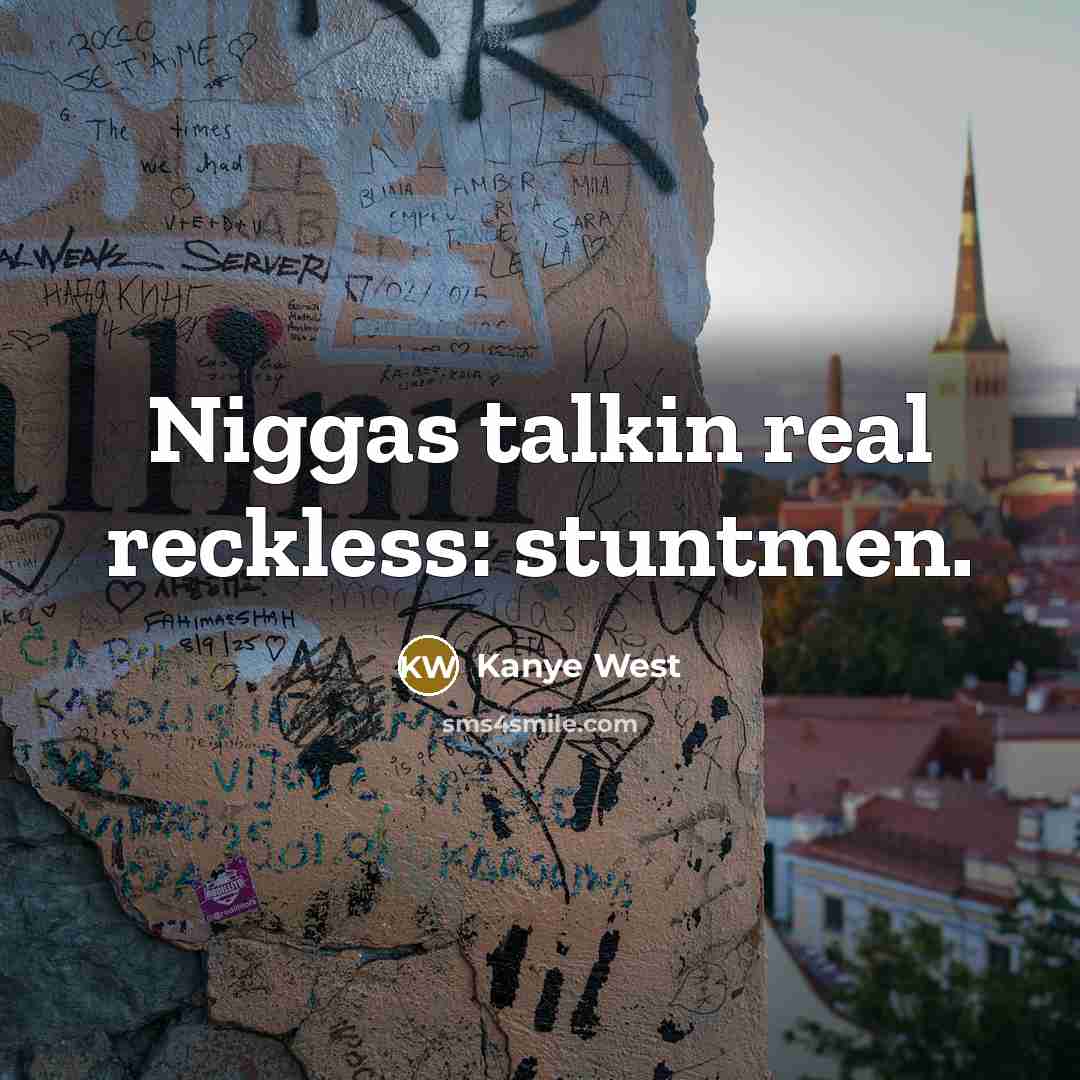 “Niggas talkin real reckless: stuntmen.…” quote by Kanye West