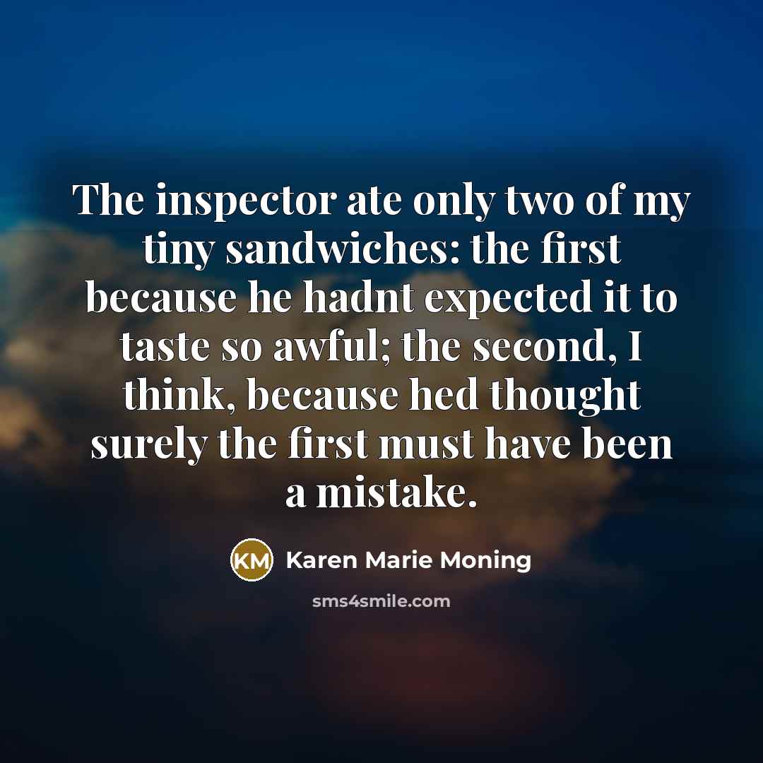 “The inspector ate only two of my tiny sandwiches: the…” quote by Karen Marie Moning