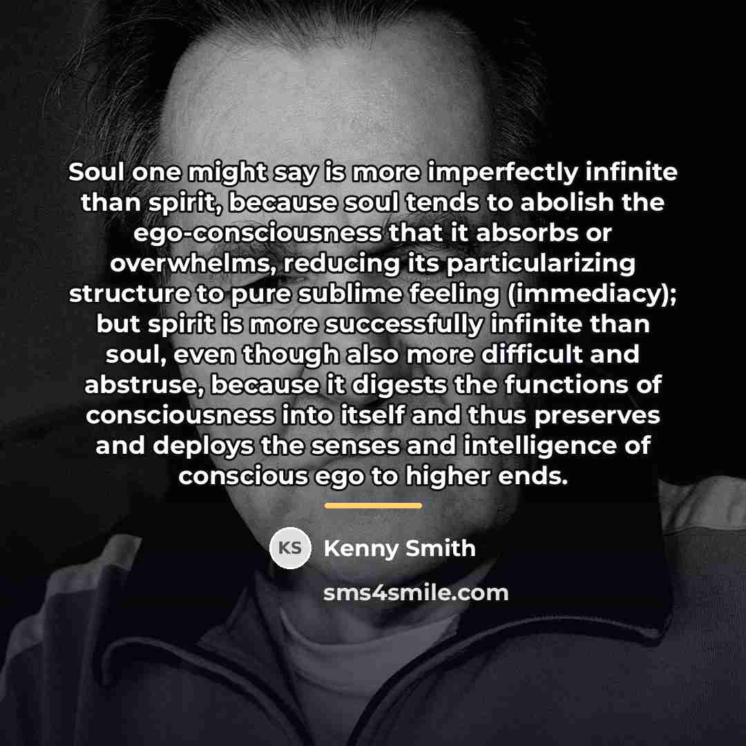“Soul one might say is more imperfectly infinite than spirit,…” quote by Kenny Smith