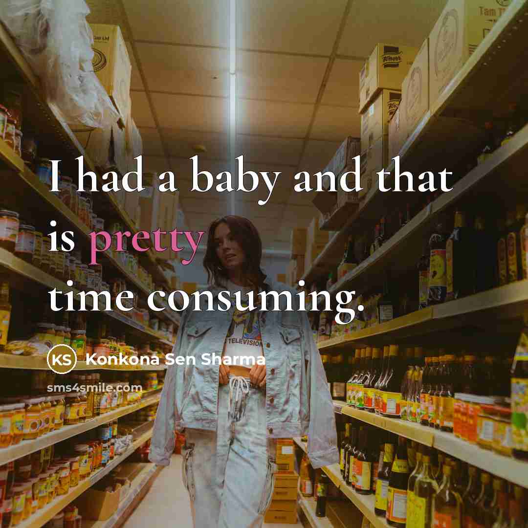 “I had a baby and that is pretty time consuming.…” quote by Konkona Sen Sharma