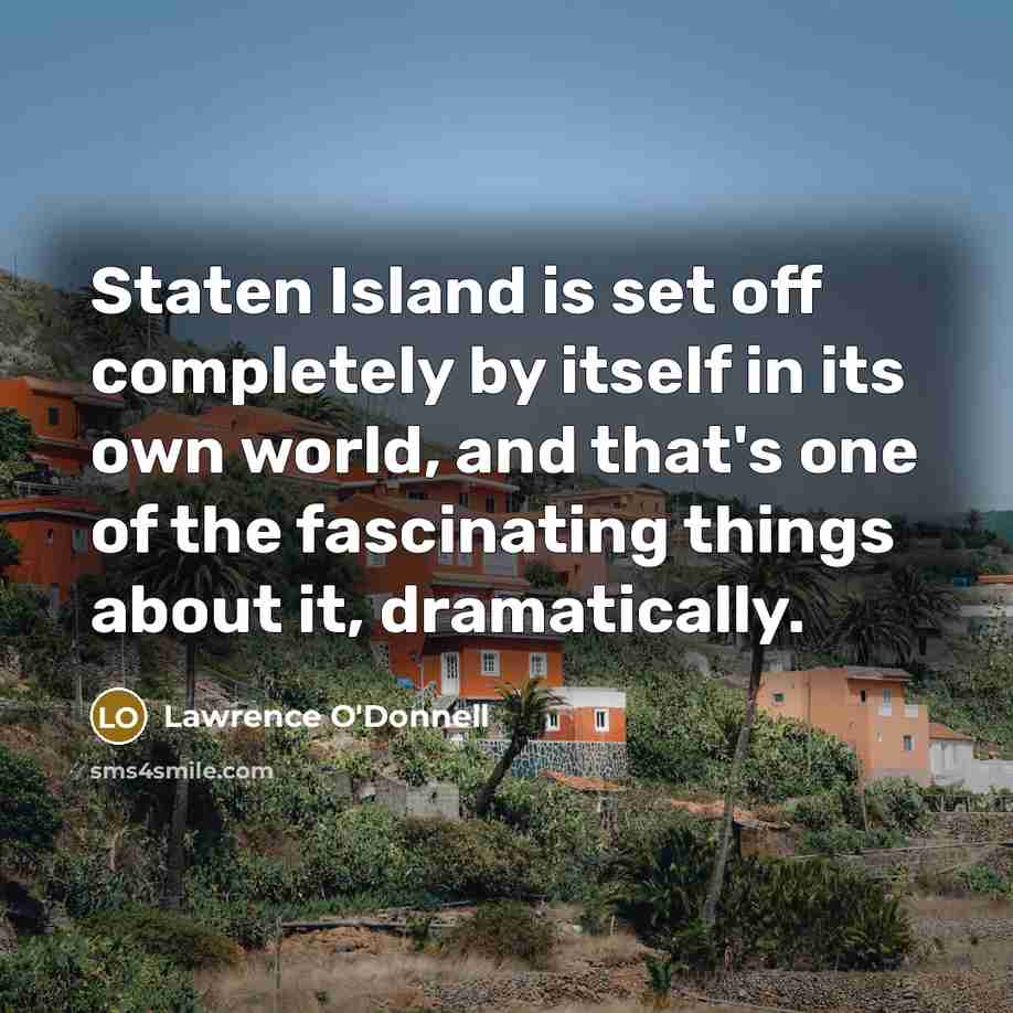“Staten Island is set off completely by itself in its…” quote by Lawrence O'Donnell