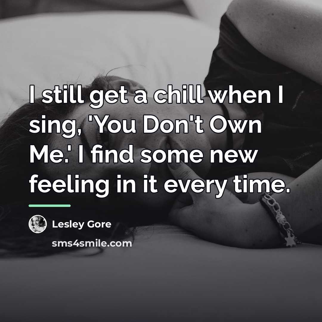 “I still get a chill when I sing, 'You Don't…” quote by Lesley Gore