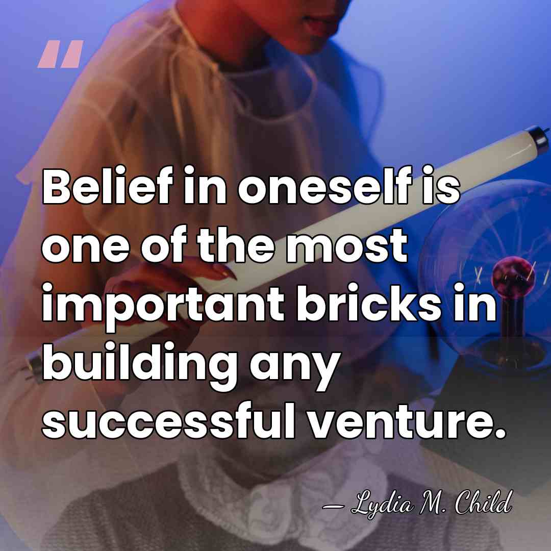 Belief in oneself is one of the most important bricks in building&hellip; - Lydia M. Child
