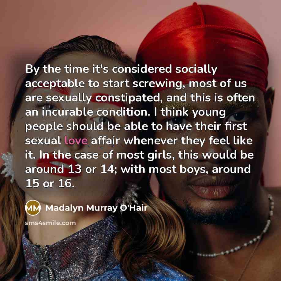 “By the time it's considered socially acceptable to start screwing,…” quote by Madalyn Murray O'Hair
