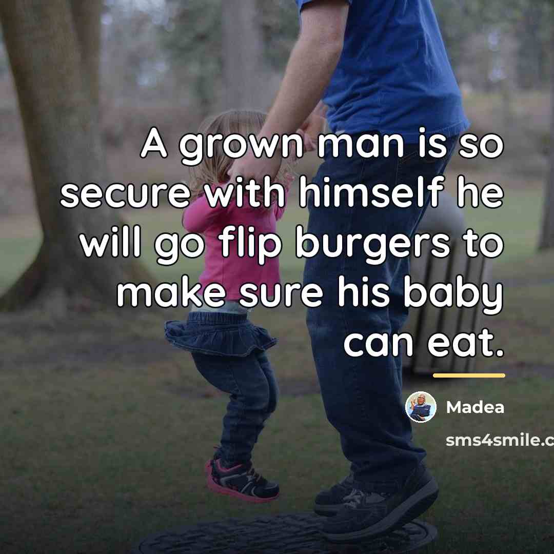 “A grown man is so secure with himself he will…” quote by Madea