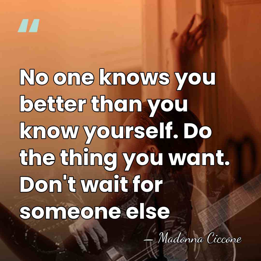 No one knows you better than you know yourself. Do the thing&hellip; - Madonna Ciccone