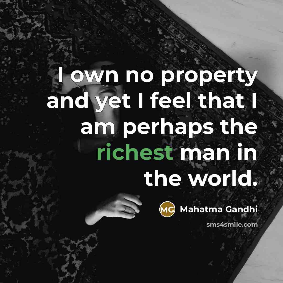 “I own no property and yet I feel that I…” quote by Mahatma Gandhi
