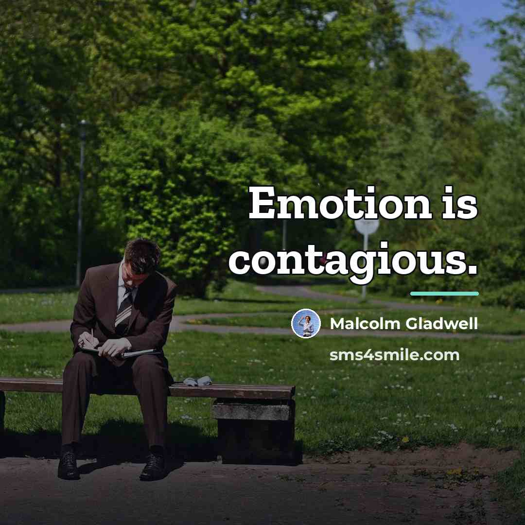 “Emotion is contagious.…” quote by Malcolm Gladwell