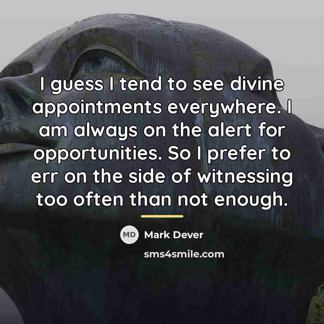 “I guess I tend to see divine appointments everywhere. I…” quote by Mark Dever